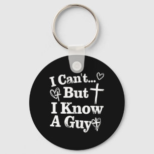 I Cant But I Know A Guy Jesus Cross Funny Key Ring