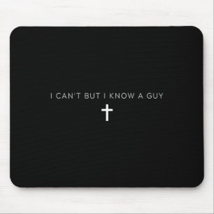 I Cant But I Know A Guy Jesus Cross Funny Mouse Pad