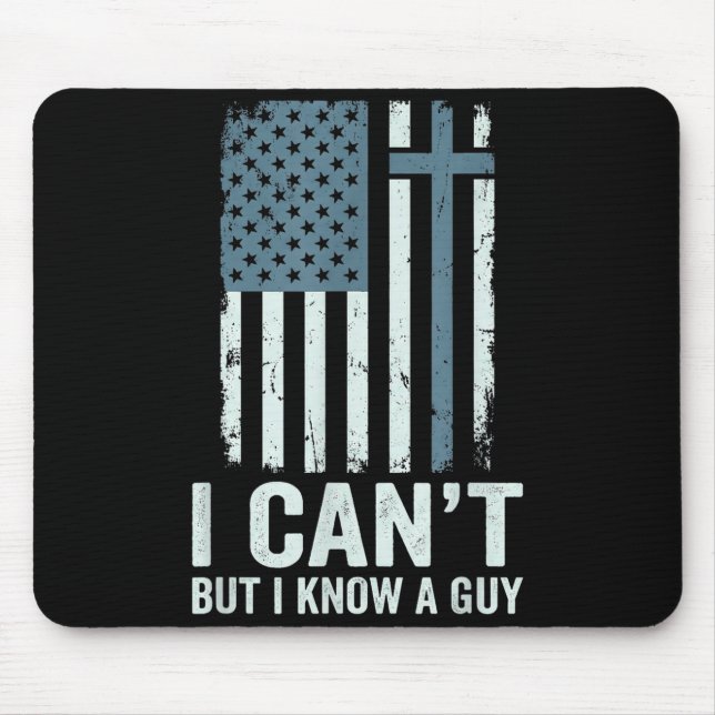 I Cant But I Know A Guy Jesus Cross Funny Mouse Pad (Front)