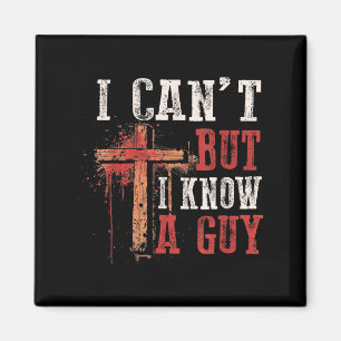 I Can't But I Know A Guy Shirt - I Can't But I Kno Magnet