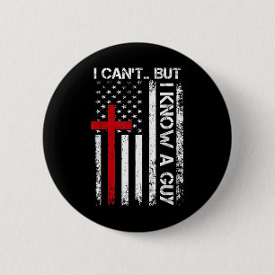 I Cant But I Know A Guy Shirt - Religious Christia 6 Cm Round Badge