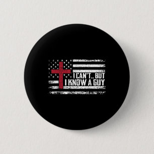I Cant But I Know A Guy Shirt - Religious Christia 6 Cm Round Badge