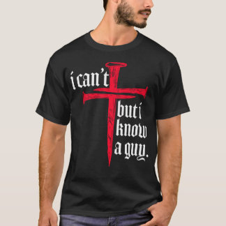 I Can't But I Know A Guy T-Shirt