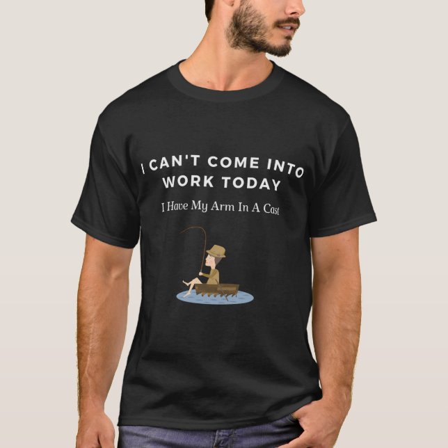 I Can't Come Into Work Today T-Shirt (Front)