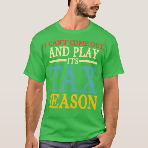 I Cant Come Out And Play Its Tax Season   Accounta T-Shirt