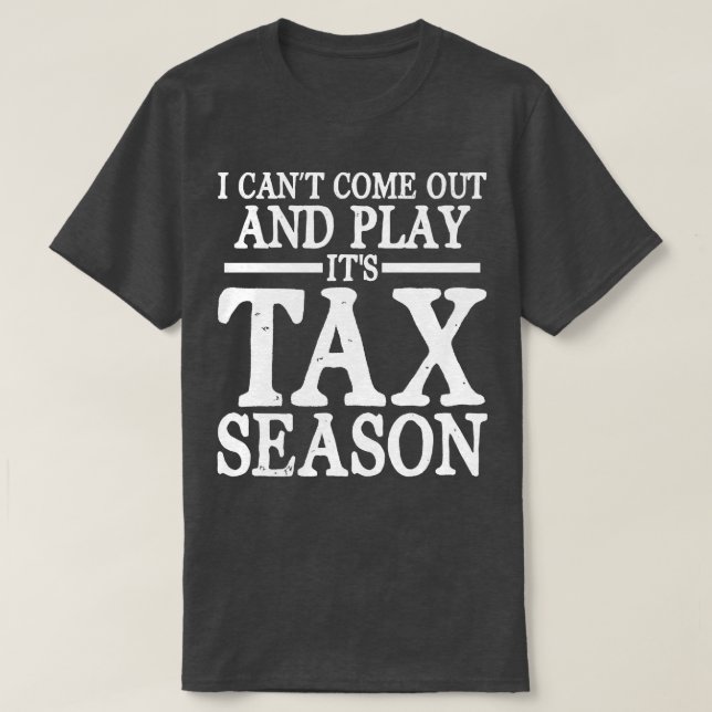 I Cant Come Out And Play Its Tax Season   Accounta T-Shirt (Design Front)