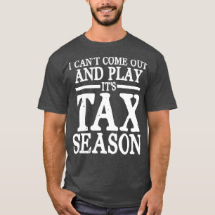 I Cant Come Out And Play Its Tax Season   Accounta T-Shirt