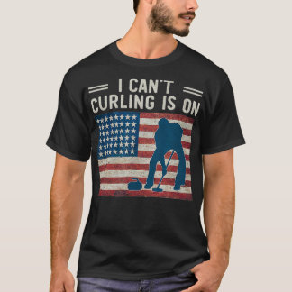I Cant Curling is On Winter Sports Fan Support US T-Shirt