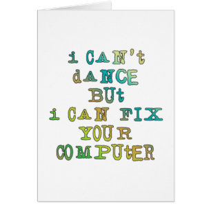 I Can't Dance But I Can Fix Your Computer