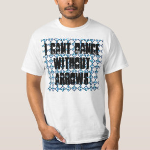 I cant dance without arrows T-Shirt