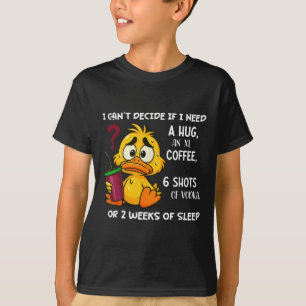 I Can't Decide If I Need A Hug An Xl Coffee 6 Shot T-Shirt