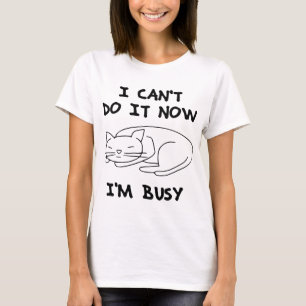 I Can't Do It Now T-Shirt