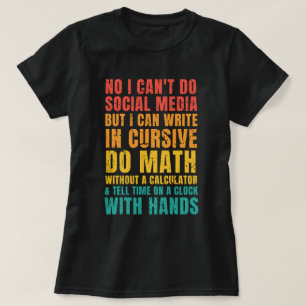I Can't Do Social Media But I Can Write In Cursive T-Shirt