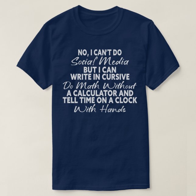 I Cant Do Social Media Funny Sarcastic Humour TShi T-Shirt (Design Front)