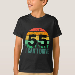 I Cant Drive 55 Bday Retro Birthday Party For Men T-Shirt