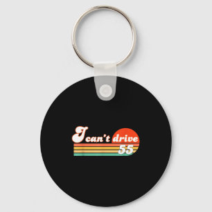 I Cant Drive 55 Bday Retro Birthday Party Men Wome Key Ring