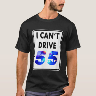 I Cant Drive 55 Blue Lights Funny Gift T-Shirt