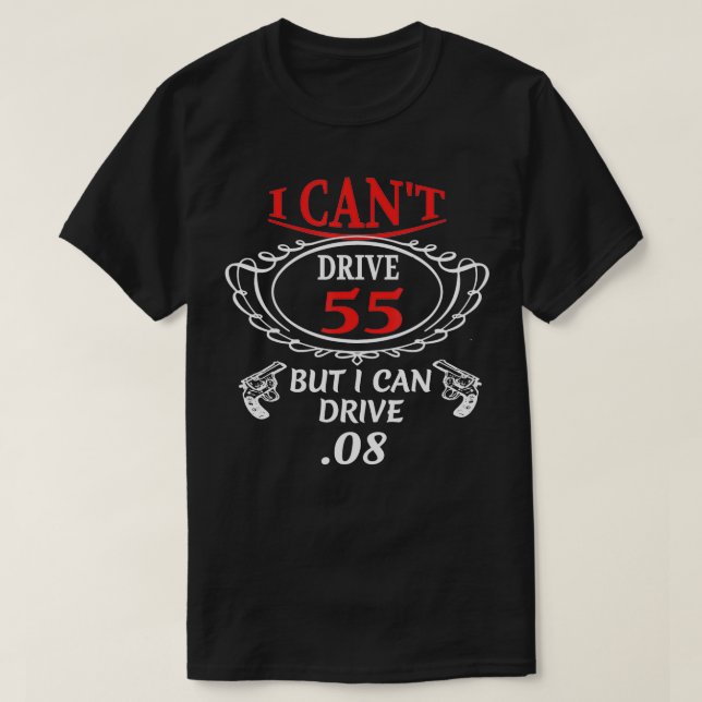 I Cant Drive 55 but I can Drive 08  T-Shirt (Design Front)
