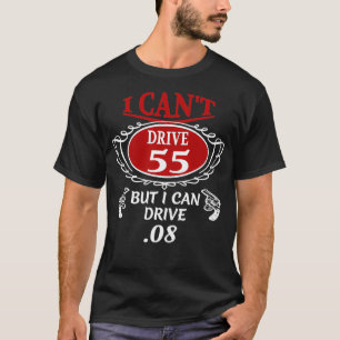 I Cant Drive 55 but I can Drive 08 T T-Shirt