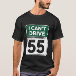 I Can't Drive 55 Funny 55th Birthday Party Fathers T-Shirt<br><div class="desc">I Can't Drive 55 Funny 55th Birthday Party Fathers Day</div>