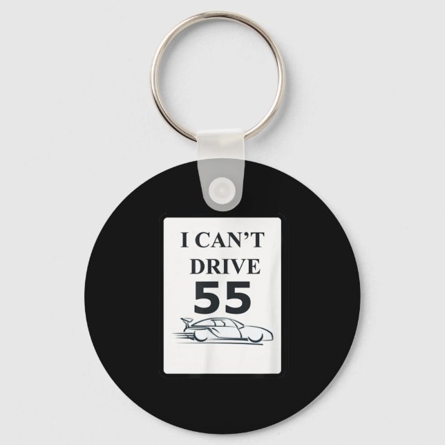I Can't Drive 55 Funny Gift  Key Ring (Front)