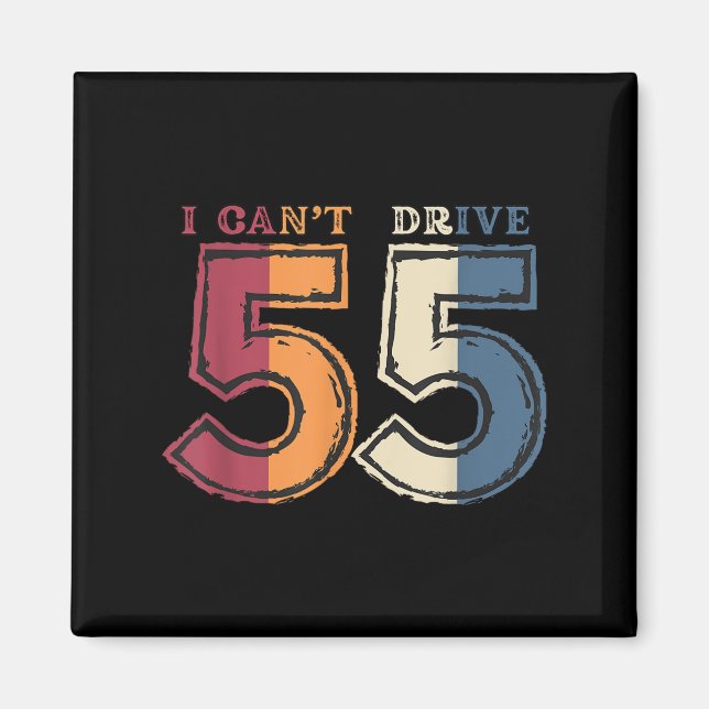 I Cant Drive 55 Legend 1970 55th Birthday Retro Me Magnet (Front)