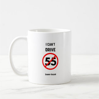 I Can't Drive 55 - Quote - Coffee Mug