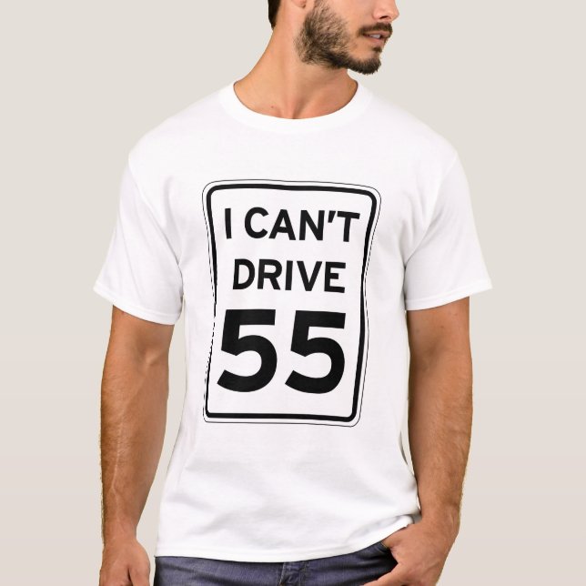 I Can't Drive 55 T-Shirt (Front)