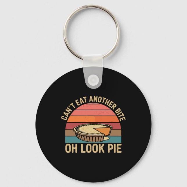 I Can't Eat Another Bite Oh Look Pie Fall Funny Th Key Ring (Front)