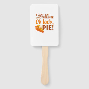 I Can't Eat Another Bite, Oh Look Pie Thanksgiving Hand Fan