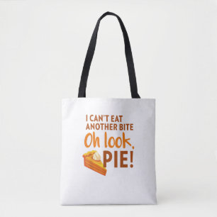 I Can't Eat Another Bite, Oh Look Pie Thanksgiving Tote Bag