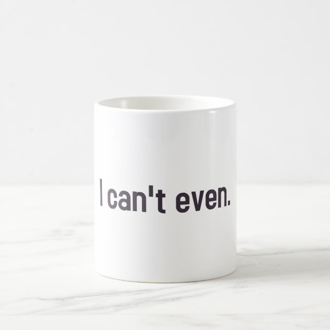 I can't even. coffee mug (Center)