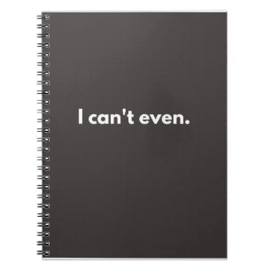 I can't even funny quotes notebook