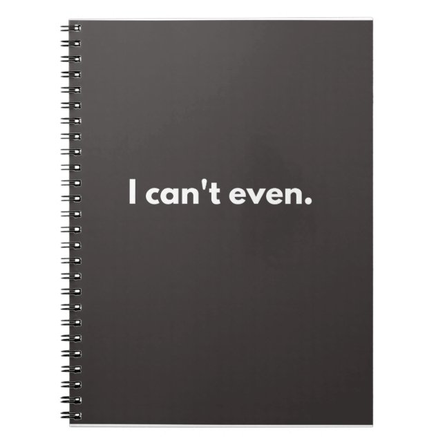 I can't even funny quotes notebook (Front)
