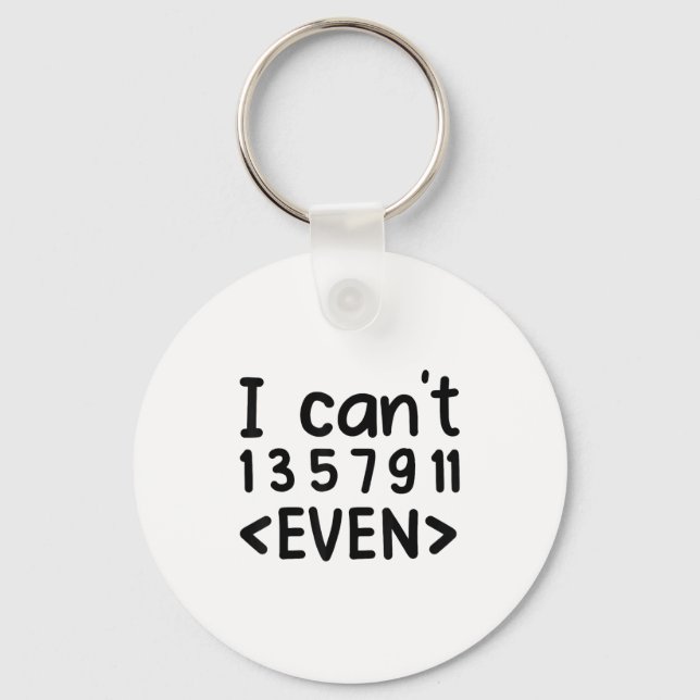 I Can't Even Odd Numbers Math Joke Pun Math Lovers Key Ring (Front)