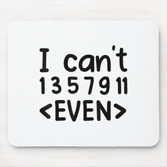 I Can't Even Odd Numbers Math Joke Pun Math Lovers Mouse Pad (Front)