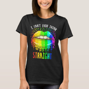 I Cant Even Think Straight Gay Lgbtq Pride Rainbow T-Shirt