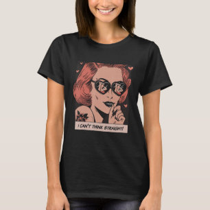 I Cant Even Think Straight Lesbian LGBTQ Gay Pride T-Shirt