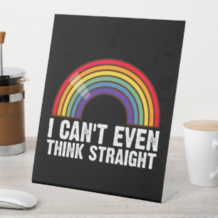 I Can't Even Think Straight LGBTQ Pride Month Pedestal Sign