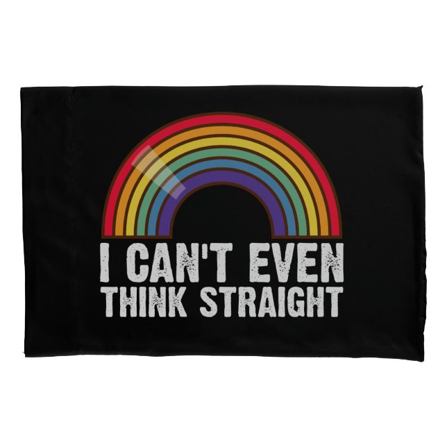 I Can't Even Think Straight LGBTQ Pride Month  Pillowcase (Front)