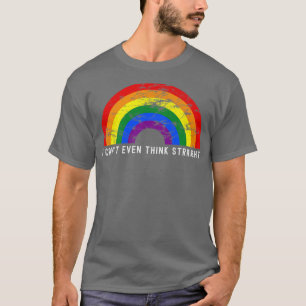I Cant Even Think Straight Rainbow Lgbtq Rights Pr T-Shirt