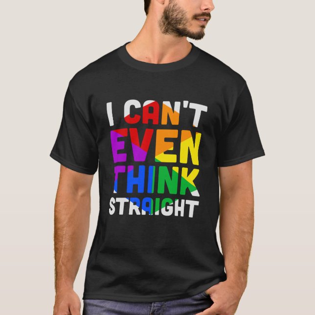 I Cant Even Think Straight T-Shirt (Front)