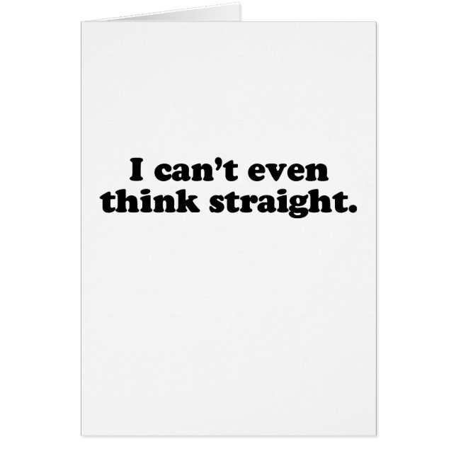 I CAN'T EVEN THINK STRAIGHT T-SHIRT (Front)