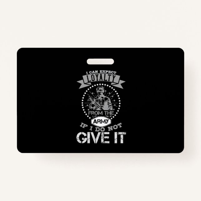 I Can'T Expect Loyalty From The Army ID Badge (Front)