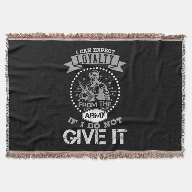 I Can'T Expect Loyalty From The Army Throw Blanket (Front)