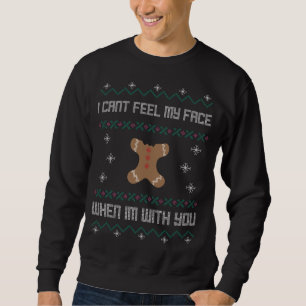 I Can't Feel My Face When I'm With You Ugly Xmas S Sweatshirt