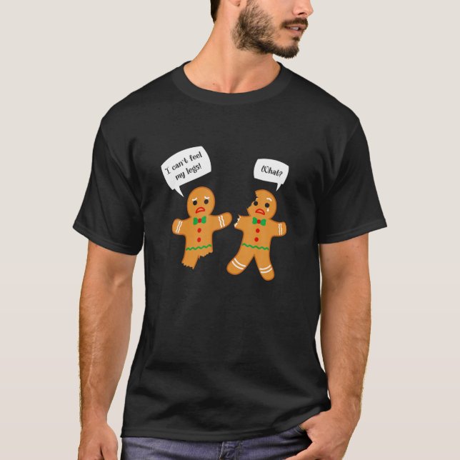 I Can't Feel My Legs What? Funny Gingerbread Chris T-Shirt (Front)