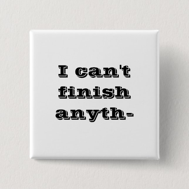 I can't finish anyth- 15 cm square badge (Front)