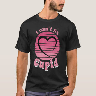 I Can't Fix Cupid,Cupid Is Stupid,Funny Anti-Valen T-Shirt