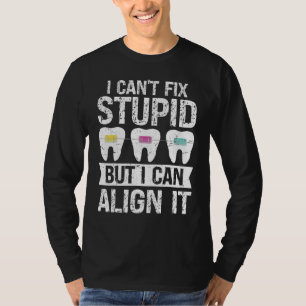 I cant fix stupid but i can align it Orthodontist T-Shirt